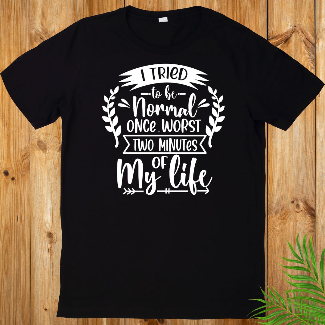 I tried to be normal T-Shirt, Sarcasm T-Shirt
