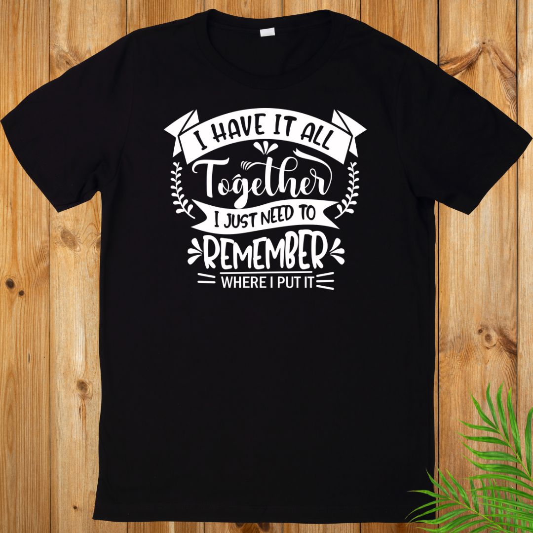 I have it together Sarcasm T-Shirt
