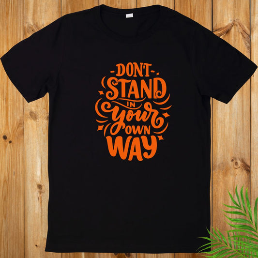 Never Stand in your own way T-Shirt, Sarcasm Unisex T-Shirt