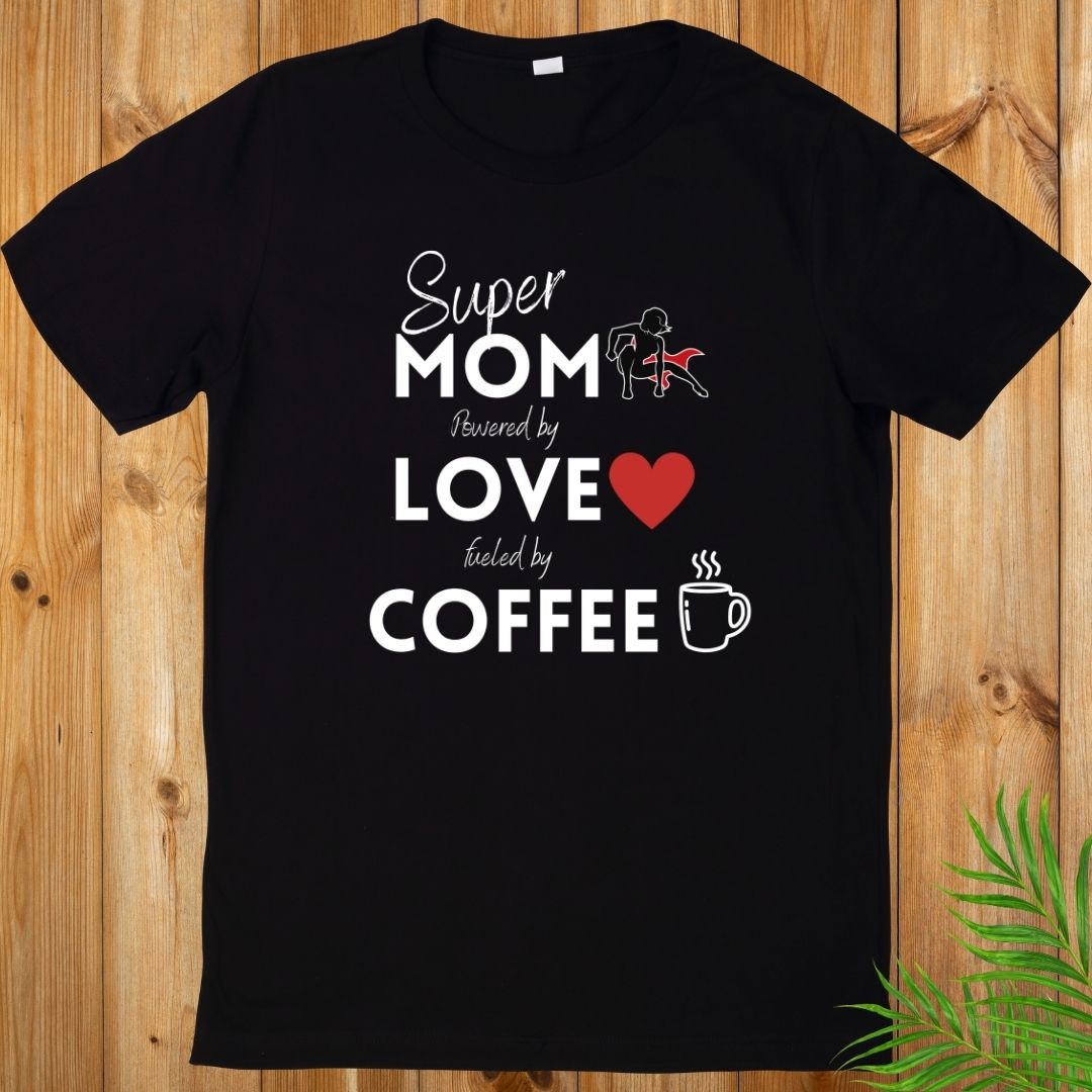 Super Mom T-Shirt, Powered by Coffee