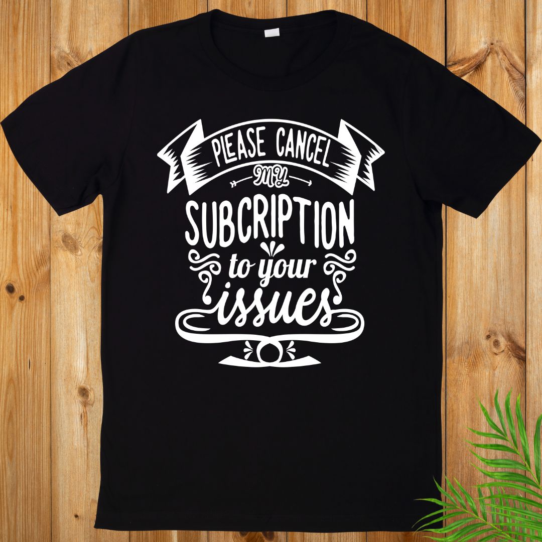 Cancel my subscription T-Shirt, Sarcasm Unisex T-Shirt