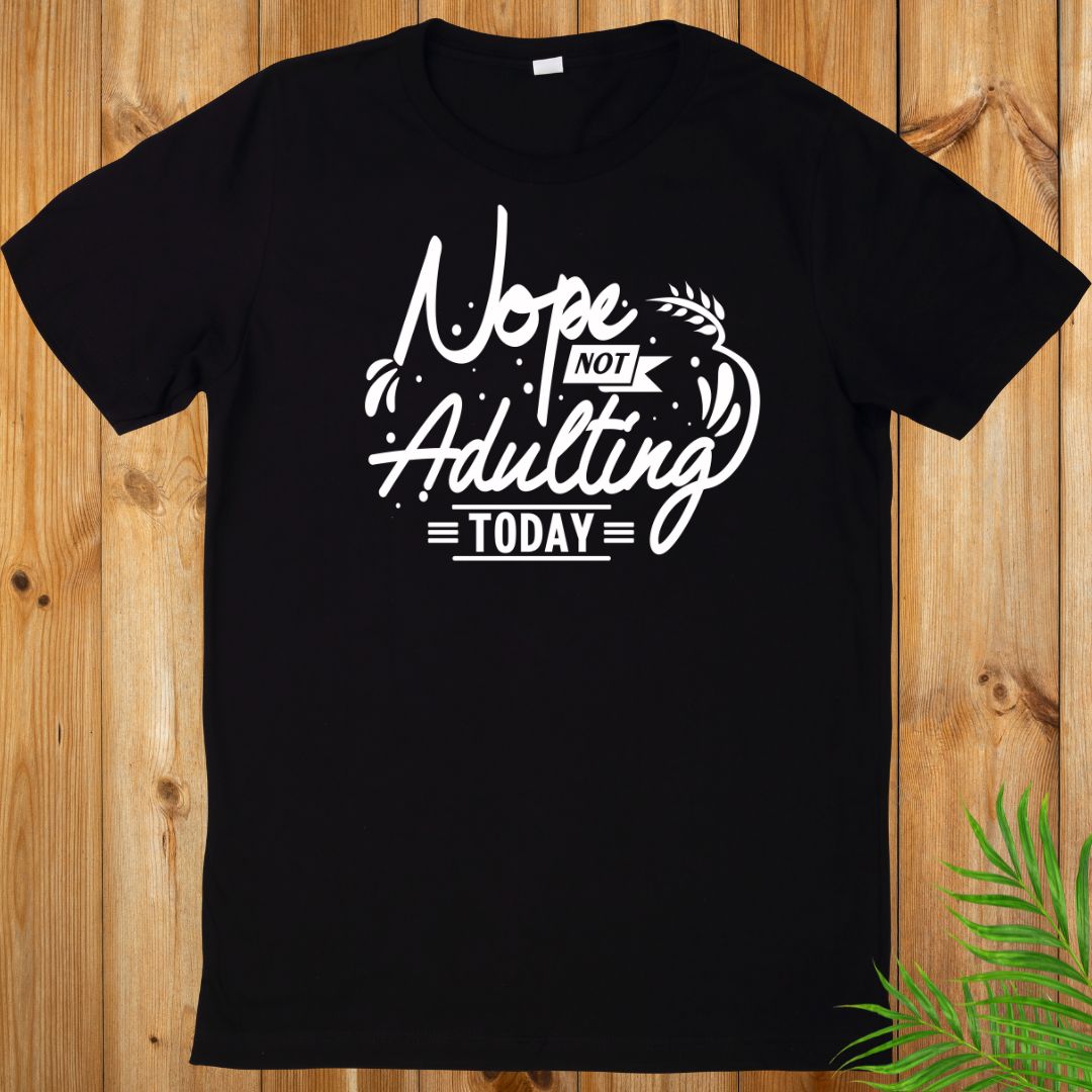 Not Adulting today Sarcasm T-Shirt