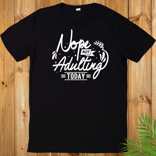Not Adulting today Sarcasm T-Shirt